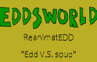 Eddsworld ReanimatEDD - &quot;Edd V.S. soup&quot;