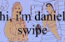 Hi, I'm Daniel Swipe
