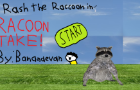 Rash the Raccoon in... RACCOON TAKE!