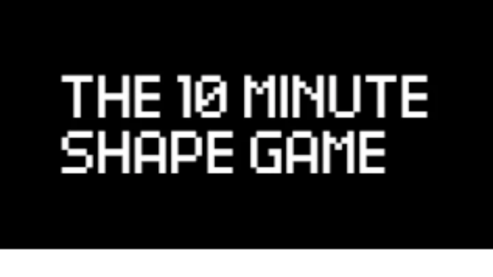 The 10 Minute Shape Game