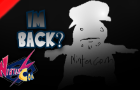 I&amp;#039;m back? (Or am I???)