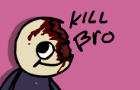 Kill Bro