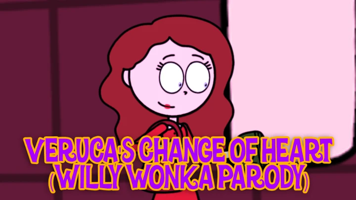 Veruca's Change Of Heart (Willy Wonka Parody)