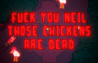 Neil Broke My Fucking Fence So I&amp;#039;m gonna KILL his chicken