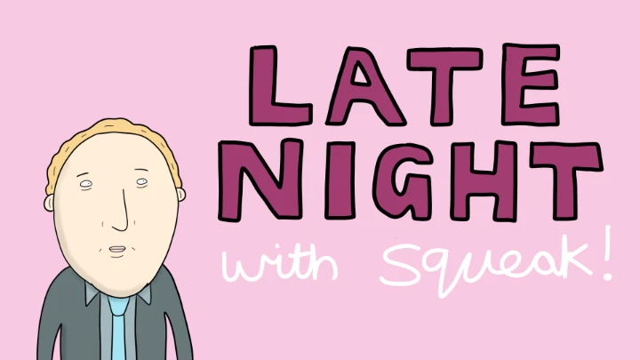 Late Night with Squeak!