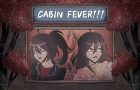 Cabin Fever!!!