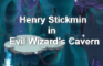 Henry Stickmin in Evil Wizard's Cavern