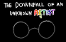 The Downfall of an Unknown Artist