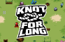 KNOT FOR LONG