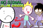 No Signal |Ep. 9| - Fifth Fanniversary