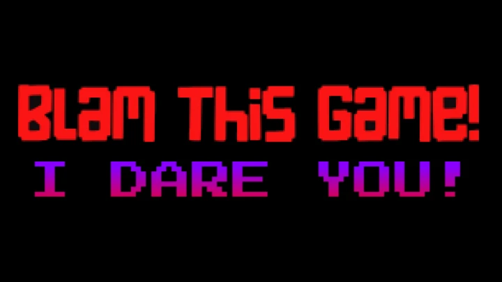Blam This Game! I Dare You!