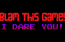 Blam This Game! I Dare You!