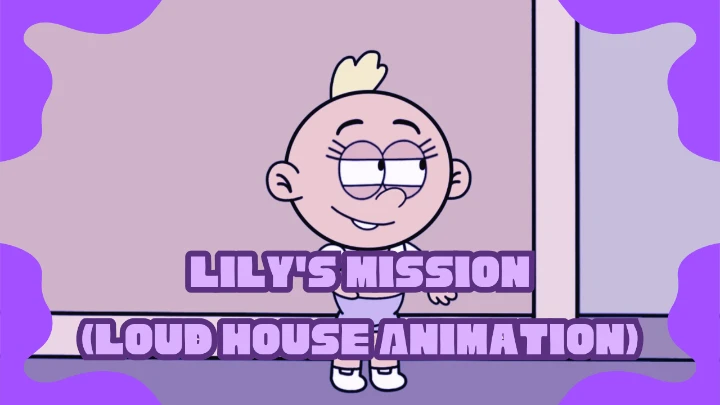 Lily's Mission (Loud House Animation)