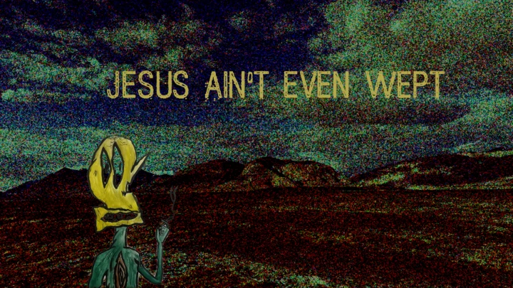 jesus ain't even wept!