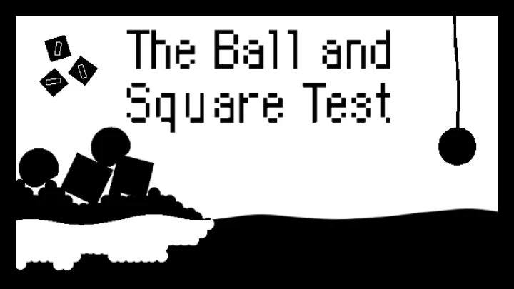 The Ball and Square Test