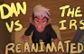 Dan vs the IRS re-animated