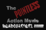 The POINTLESS Action Movie HEADQUARTERS !!!!!!!