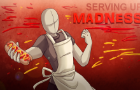 Serving Up MADNESS!
