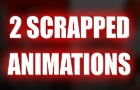 2 Scrapped Animations (MD25)
