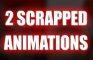 2 Scrapped Animations (MD25)