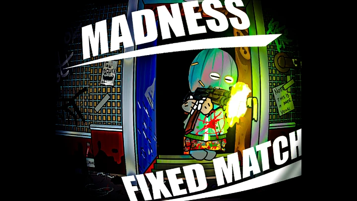 MADNESS: FIXED MATCH