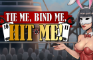 Tie Me, Bind Me, HIT ME!